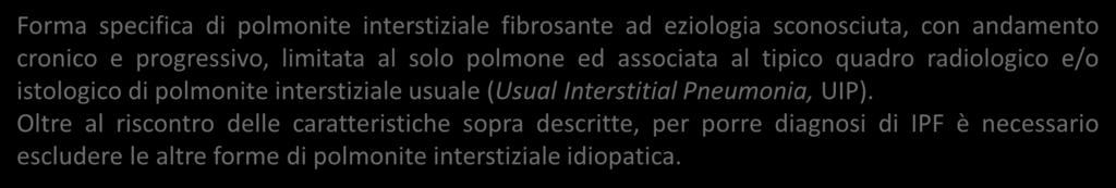 FIBROSI POLMONARE IDIOPATICA (IPF) Forma specifica di polmonite interstiziale fibrosante ad eziologia sconosciuta, con andamento cronico e progressivo, limitata al