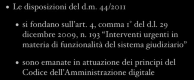 Il quadro normativo Le disposizioni del d.m. 44/2011 si fondano sull art. 4, comma 1 del d.l. 29 dicembre 2009, n.