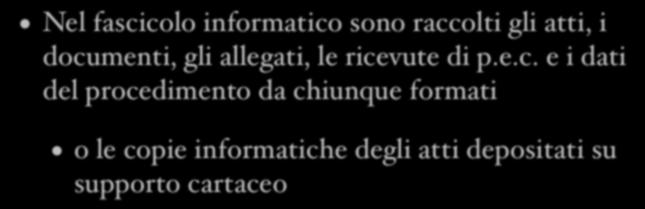 Il fascicolo informatico Nel fascicolo informatico sono raccolti gli atti, i documenti, gli allegati, le ricevute di