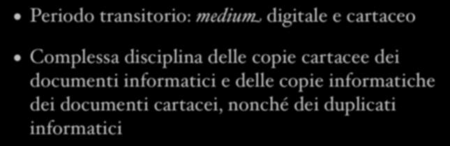 Alcune riflessioni Periodo transitorio: medium digitale e cartaceo Complessa disciplina delle copie cartacee