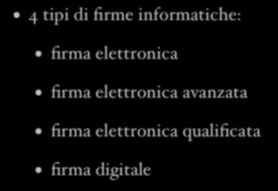 Le firme informatiche 4 tipi di firme informatiche: firma elettronica