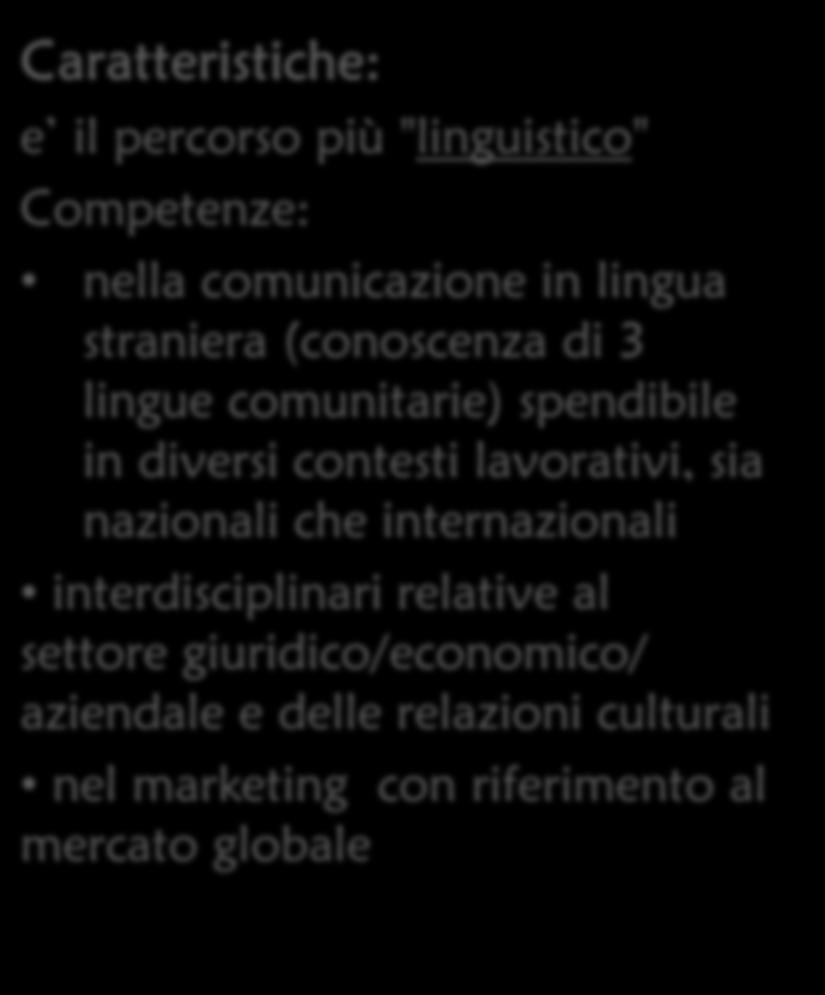Relazioni internazionali per il marketing Caratteristiche: e il percorso più "linguistico" Competenze: nella comunicazione in lingua