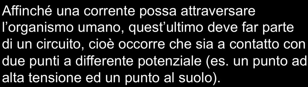 NORME DI SICUREZZA Affinché una corrente possa attraversare l organismo umano, quest