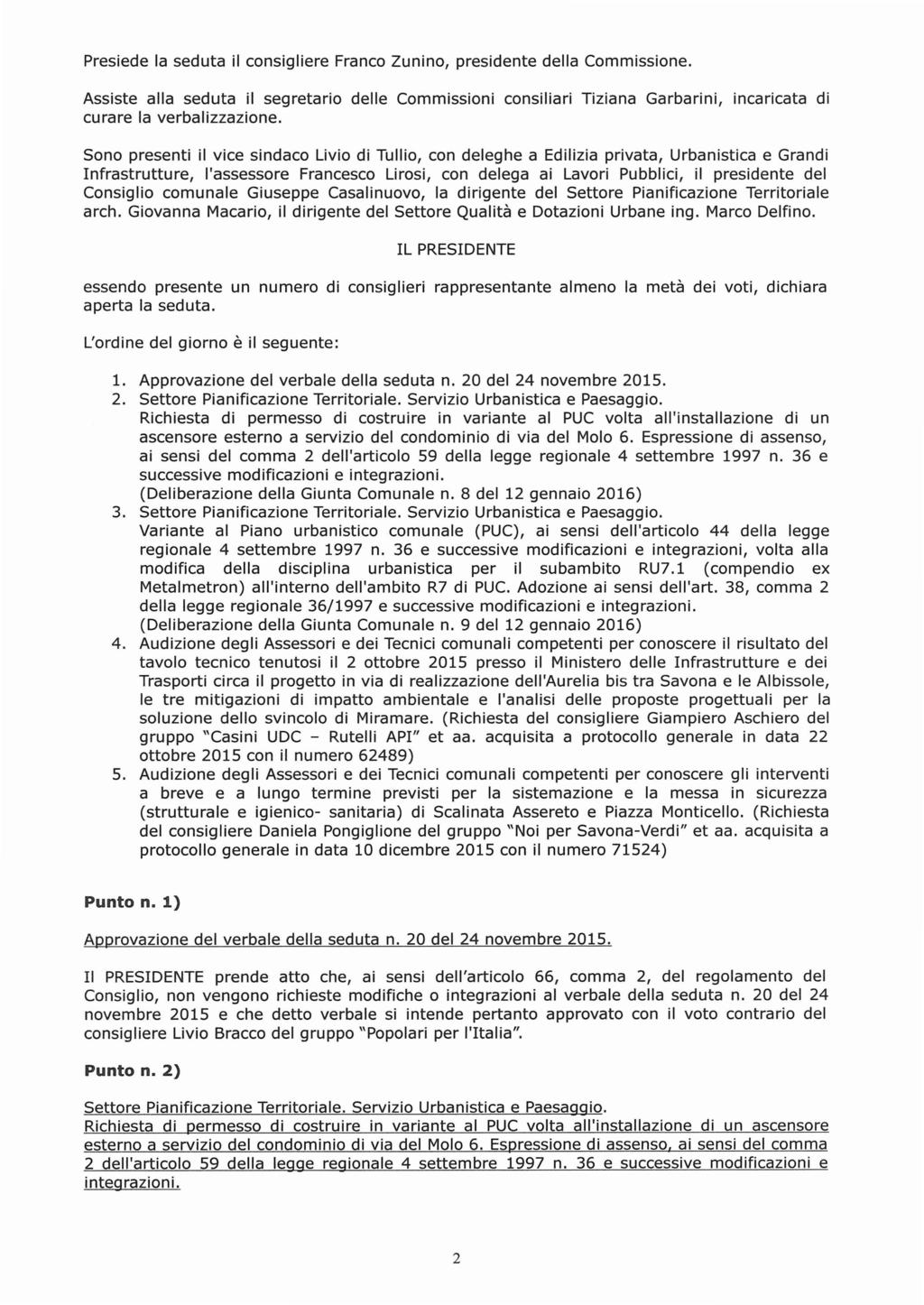 Presiede la seduta il consigliere Franco Zunino, presidente della Commissione.