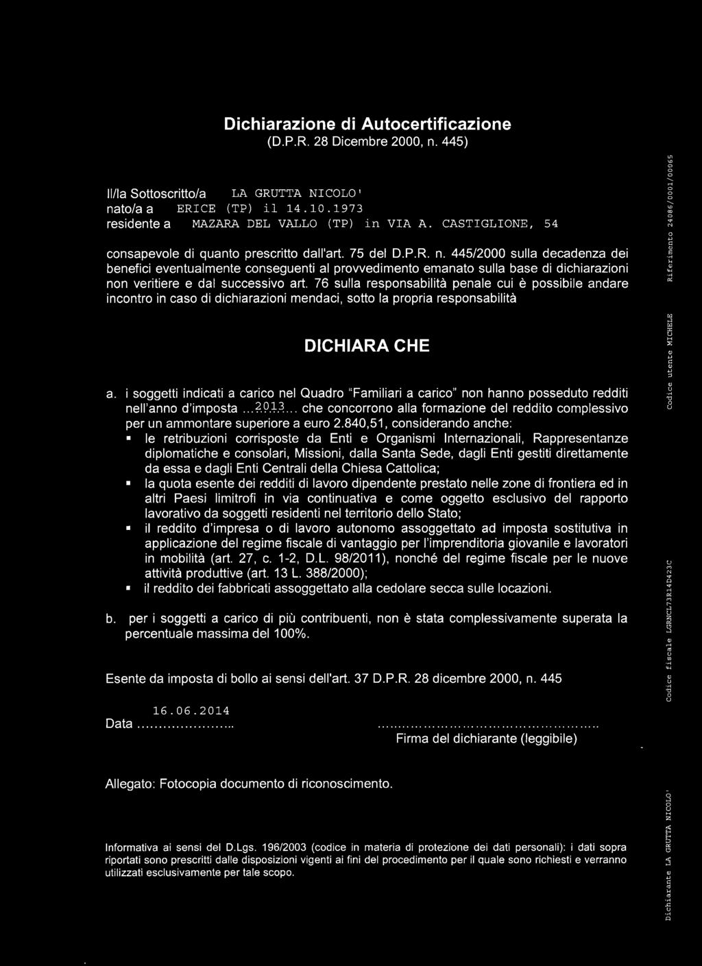 76 sulla respsabilità peale cui è pssibile adare ictr i cas di dichiaraii medaci, stt la prpria respsabilità DICHIARA CHE s4j a.