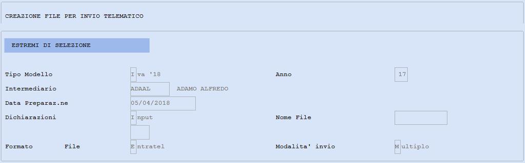 Tipo Modello Intermediario Data Preparazione Dichiarazioni Formato File Modalità invio Viene proposto in automatico Richiamare il codice dell' intermediario inserito in dichiarazione Viene proposta