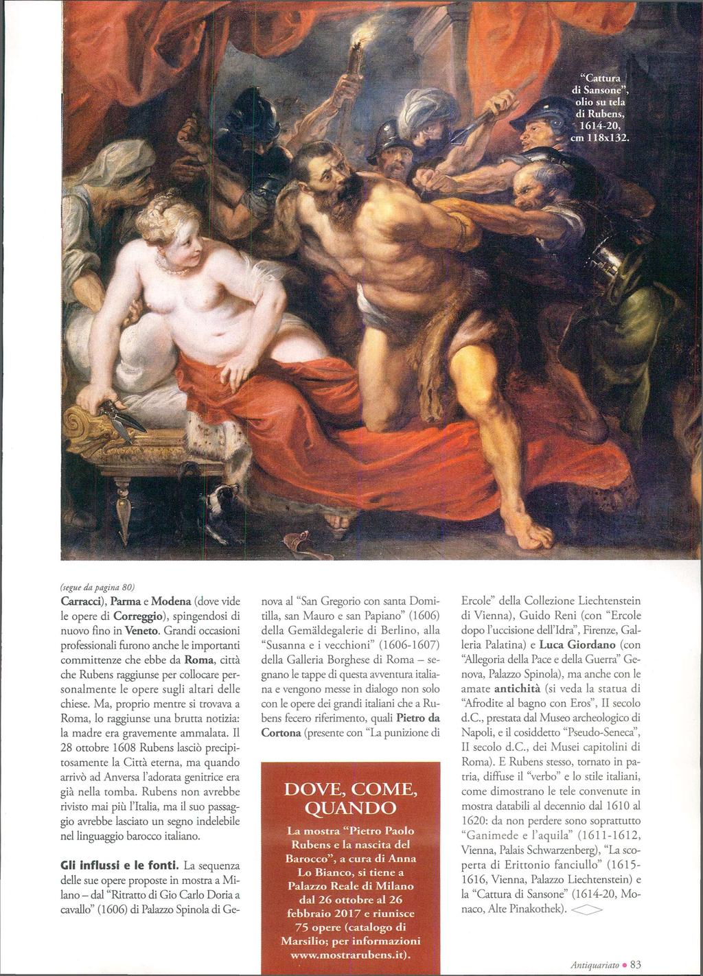 "Cattura di Sansone", olio su tela di Rubens, 1614-20, cm 118x132. (segue da pagina 80) Carracci), Panna e Modena (dove vide le opere di Correggio), spingendosi di nuovo fino in Veneto.