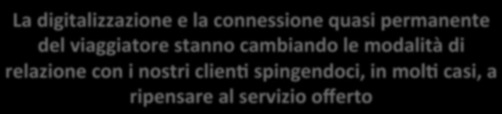 Mobilità fruibile ed accessibile al servizio del cliente La digitalizzazione e la connessione quasi permanente del viaggiatore stanno cambiando le modalità di relazione con i nostri clien+