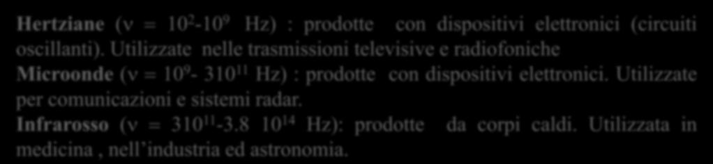 Spettro elettromagnetio Hertziane (ν - 9 Hz) : prodotte on dispositivi elettronii (iruiti osillanti).
