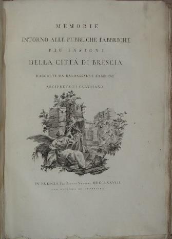 Gli autori delle incisioni sono Francesco Zucchi e Pietro Beceni. L opera più significativa dell autore (1723-1797), e uno dei libri figurati più pregevoli e rari di storia bresciana.