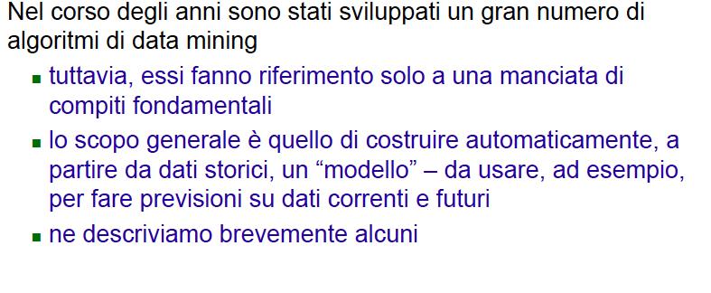 Data Mining vr Statistica Task di data mining Statistica Non automatica, oeratore fa i calcoli Verification-driven: guidato dalla verifica di un iotesi Moli di dati minore Data minig semi-automatico,