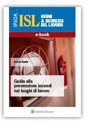 ebook - Guida alla Prevenzione Incendi nei Luoghi di Lavoro La Collana ISL Igiene e Sicurezza del Lavoro e-book mette a disposizione dei professionisti del settore i Corsi, gli Inserti, gli Allegati