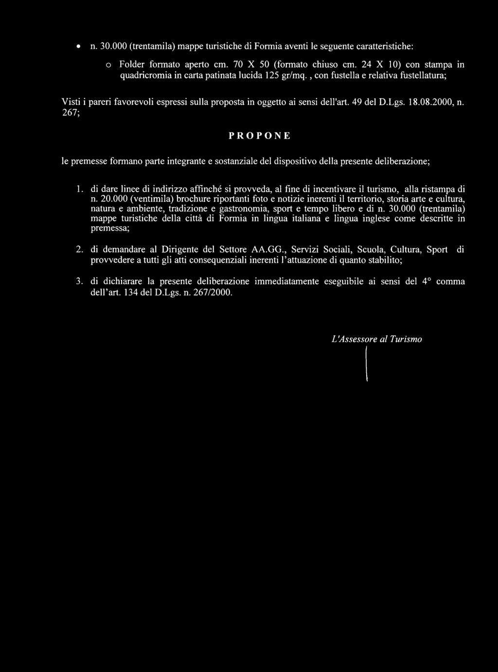 49 del D.Lgs. 18.08.2000, n. 267; PROPONE le premesse formano parte integrante e sostanziale del dispositivo della presente deliberazione; 1.