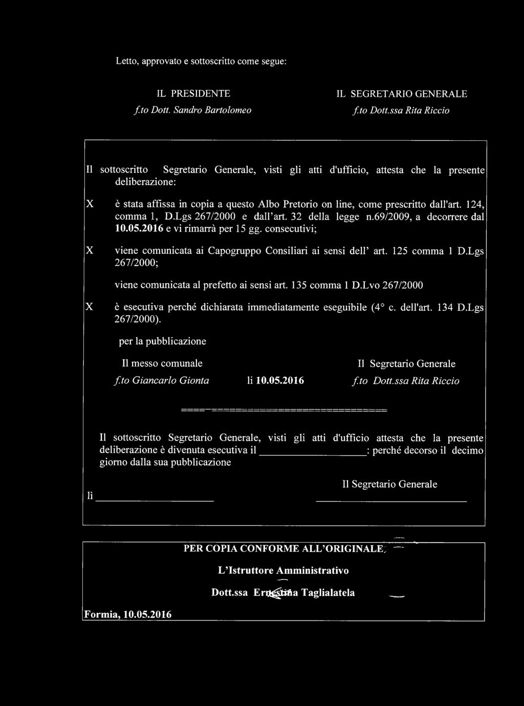 ssa Rita Riccio Il sottoscritto Segretario Generale, visti gli atti d'ufficio, attesta che la presente deliberazione: X X è stata affissa in