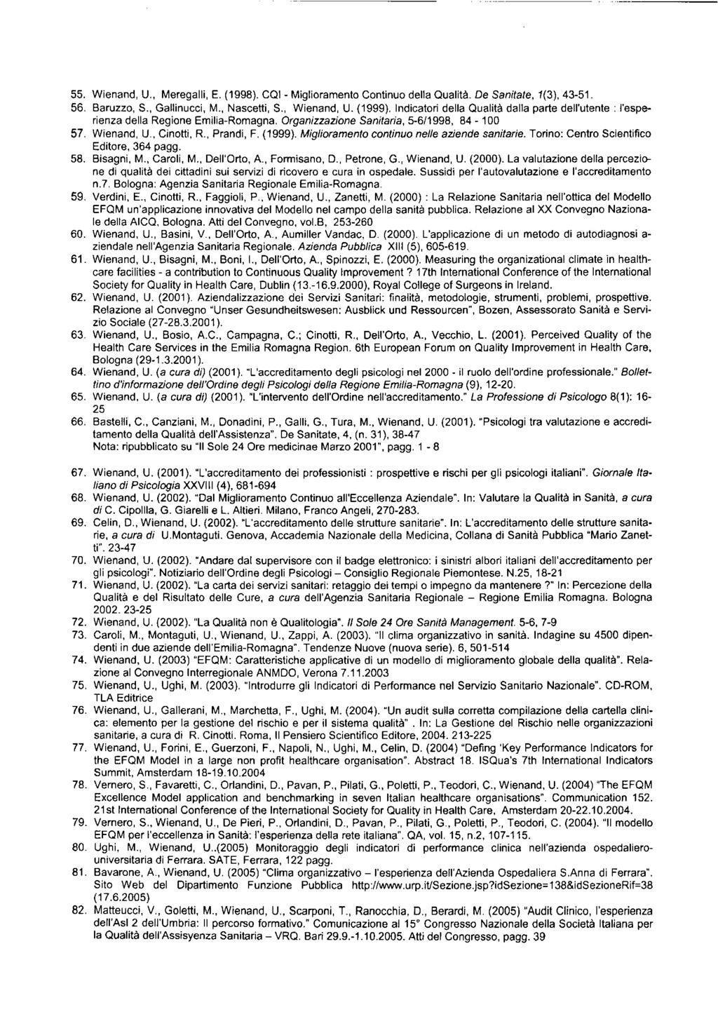 55. Wienand, U., Meregalli, E. (1998). CQI - Miglioramento Continuo della Qualità. De Sanitate, 7(3), 43-51. 56. Baruzzo, S., Gallinucci, M., Nascetti, S., Wienand, U. (1999).