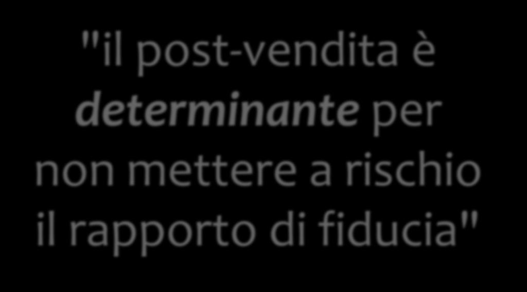 OPPORTUNITÀ "il post-vendita è determinante per non mettere a rischio il