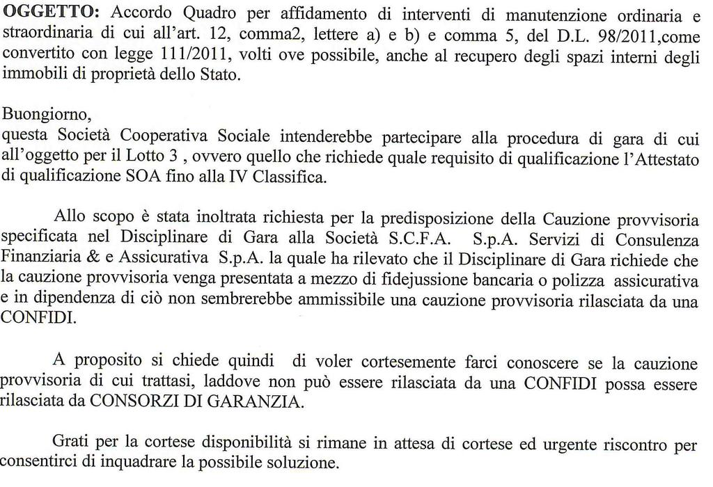 VARIE Quesito 6 Per la partecipazione alla procedura è obbligatorio produrre una cauzione provvisoria secondo le modalità indicate al punto 7) pagina 15 del Disciplinare di Gara, costituita ai sensi