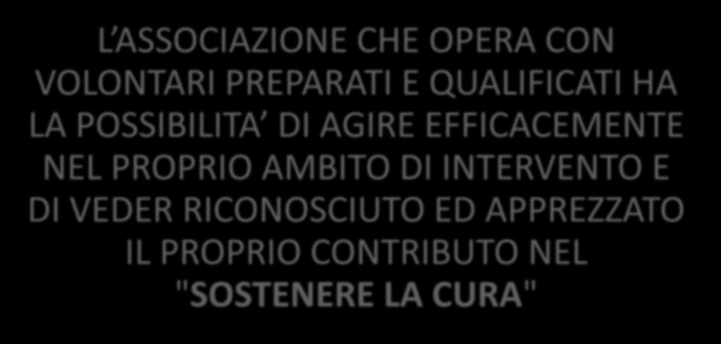 CONCLUSIONE L ASSOCIAZIONE CHE OPERA CON VOLONTARI PREPARATI E QUALIFICATI HA LA POSSIBILITA DI AGIRE EFFICACEMENTE