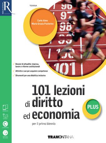 Carlo Aime, Maria Grazia Pastorino 101 lezioni di diritto ed economia plus Destinazione Ordine e indirizzo di scuola Scuola secondaria di secondo grado primo biennio Materia Diritto ed economia La