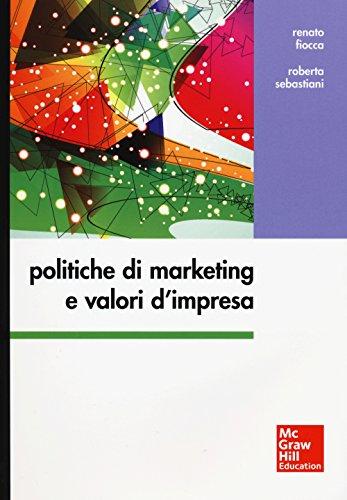 Politiche di marketing e valori d'impresa La centralità del marketing nei processi e nelle decisioni di impresa è ormai da tempo una realtà indiscutibile.