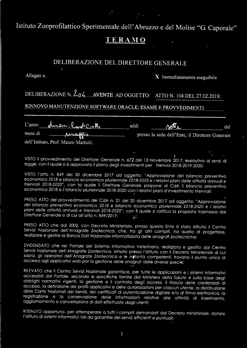 .. -..... presso la sede d eli' Ente, il Direttore Generale dell' Istituto, Prof. Mauro Mattioli. l VISTO il provvedimento del Direttore Generale n.