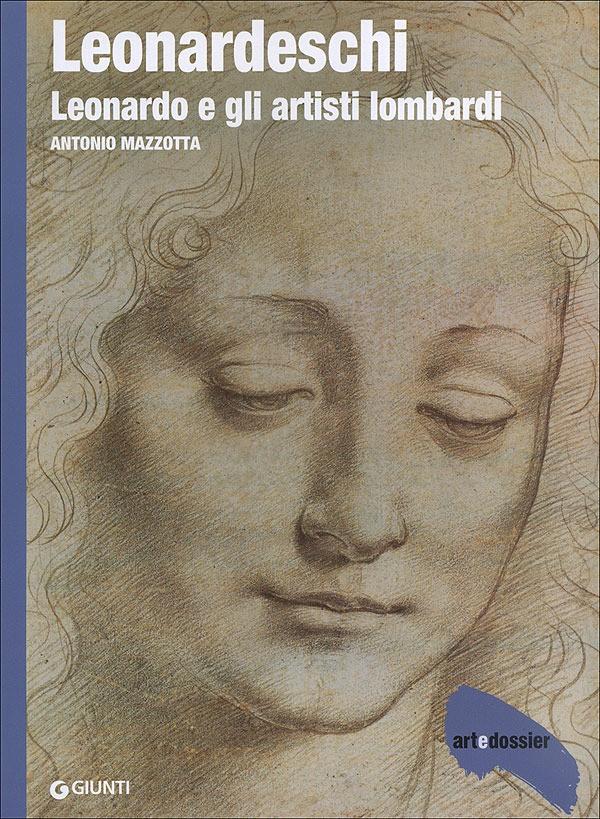 6 MAR QUE Leonardeschi : Leonardo e gli artisti lombardi / Antonio Mazzotta Mazzotta, Antonio Giunti 2014; 50 p. ill.