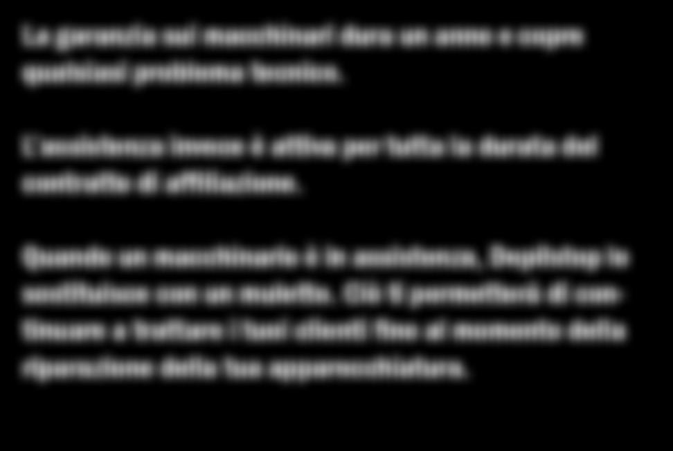 Depilstop Franchising ASSISTENZA E MANUTENZIONE La garanzia sui macchinari dura un anno e copre qualsiasi problema tecnico.