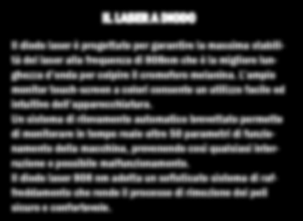 Depilstop Franchising GLI UNICI CON LASER E LUCE PULSATA IL LASER A DIODO Il diodo laser è progettato per garantire la massima stabilità del laser alla frequenza di 808nm che è la migliore lunghezza