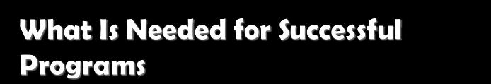 Policy and sustainable funding source Infrastructure to deliver Paid staff dedicated to program