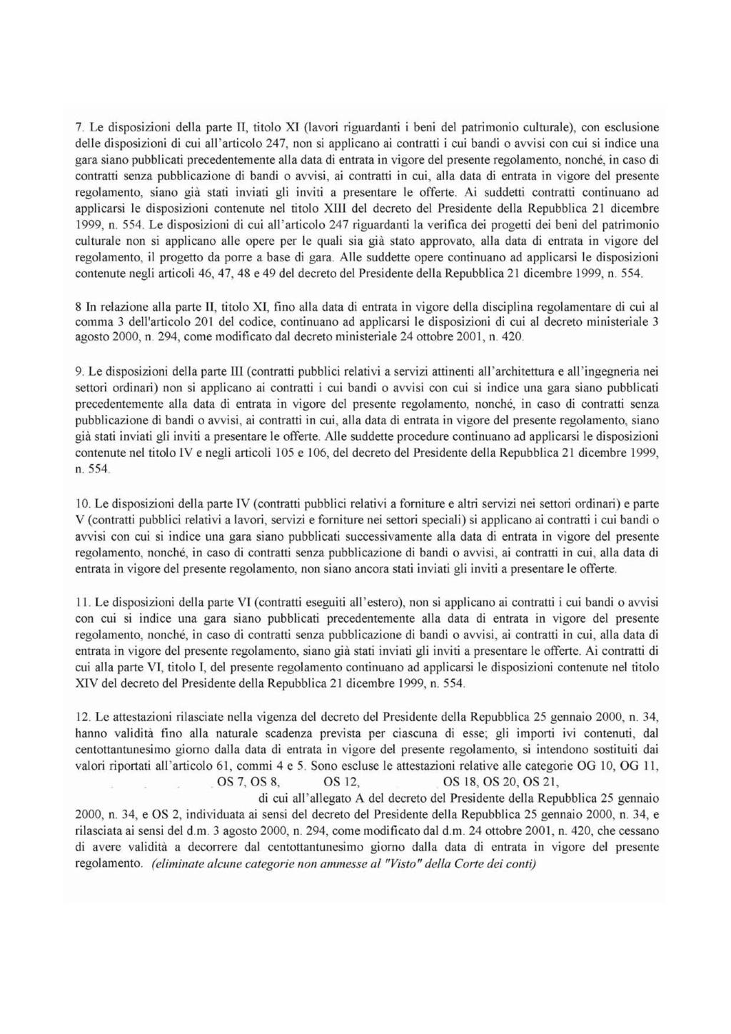 7. Le disposizioni della parte II, titolo XI (lavori riguardanti i beni del patrimonio culturale), con esclusione delle disposizioni di cui all'articolo 247, non si applicano ai contratti i cui bandi