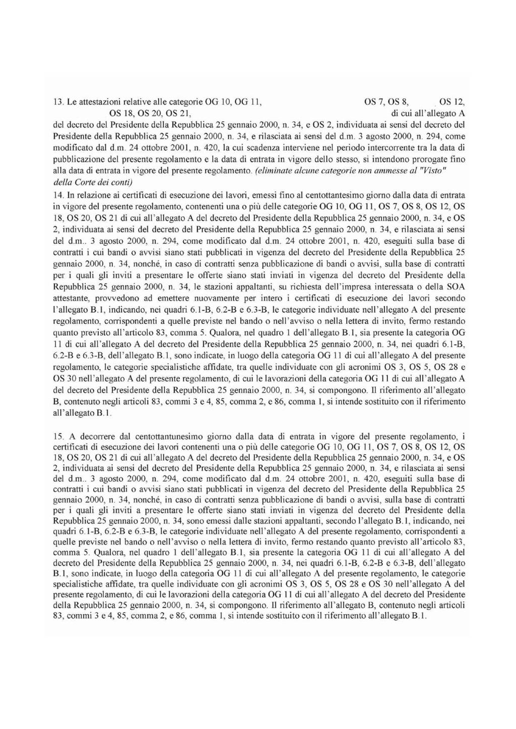 13. Le attestazioni relative alle categorie OG lo, OG Il, OS 7, OS 8, OS 12, OS 18, OS 20, OS 21, di cui all'allegato A del decreto del Presidente della Repubblica 25 gennaio 2000, n.