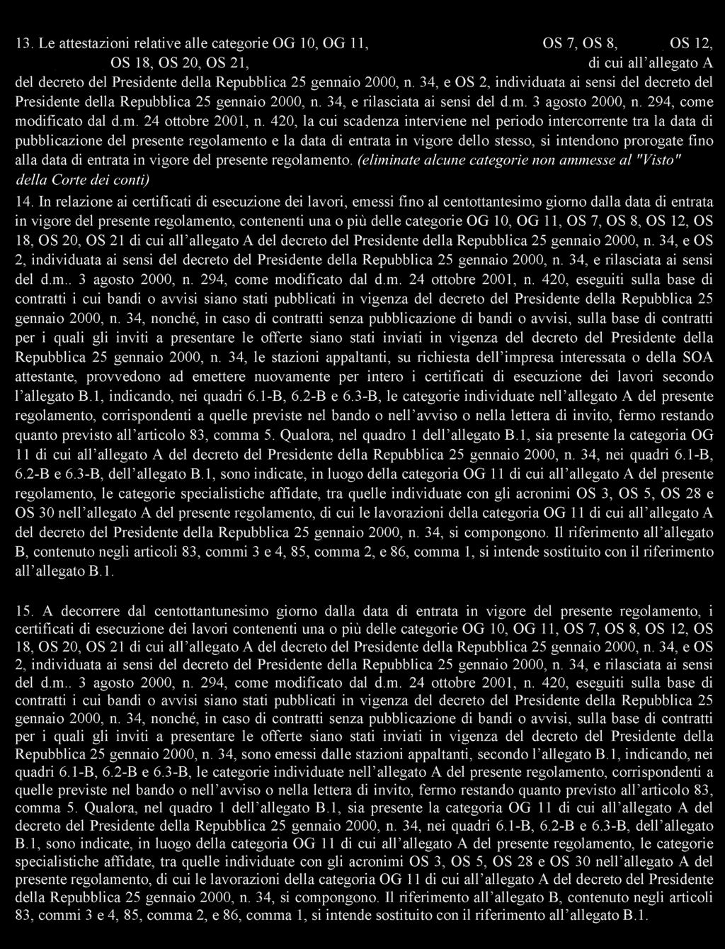 420, la cui scadenza interviene nel periodo intercorrente tra la data di pubblicazione del presente regolamento e la data di entrata in vigore dello stesso, si intendono prorogate fino alla data di