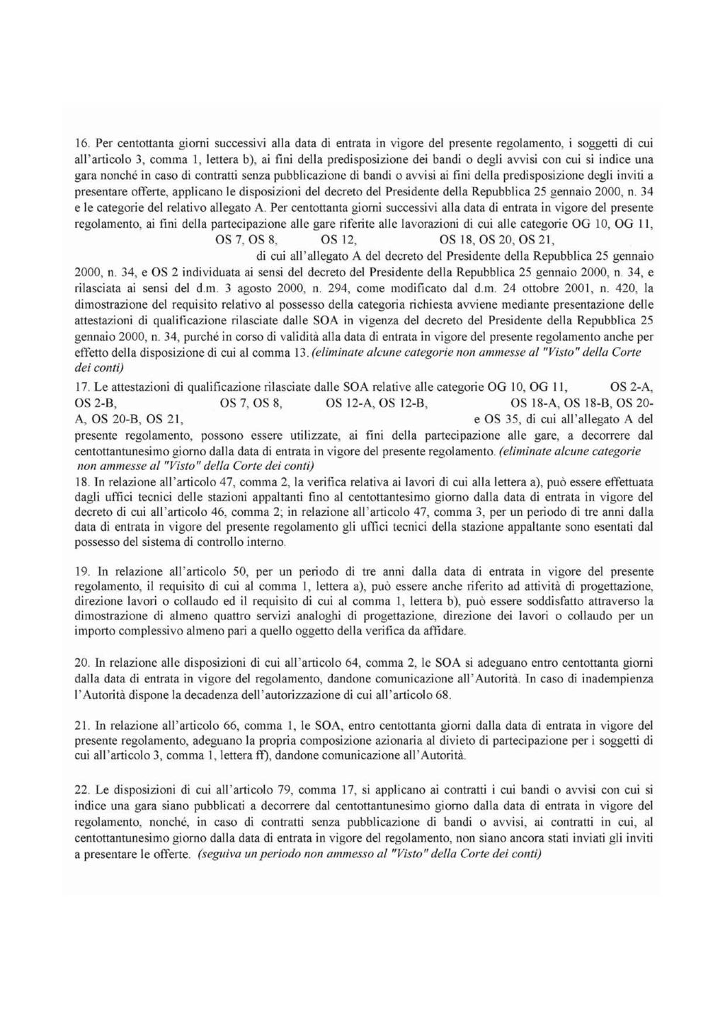 16. Per centottanta giorni successivi alla data di entrata in vigore del presente regolamento, i soggetti di cui all'articolo 3, comma l, lettera b), ai fini della predisposizione dei bandi o degli