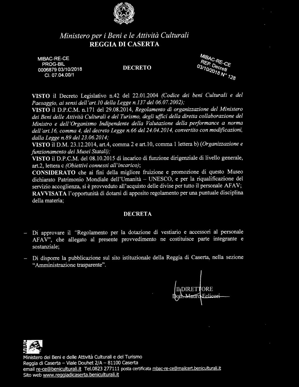 ' Ministero per i Beni e le Attività Culturali REGGIA DI CASERTA MIBAC-RE-CE PROG-BIL 0006879 03/10/2018 Cl. 07.04.00/1 DECRETO VISTO il Decreto Legislativo n.42 del 22.01.2004 (Codice dei beni Culturali e del Paesaggio, ai sensi dell 'art.