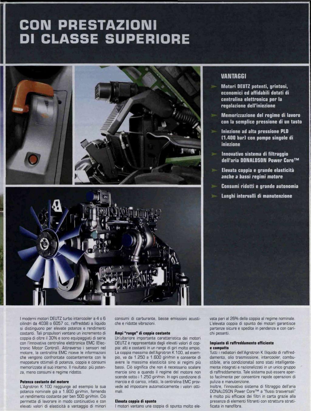 CLASS VANTAGG Motor DEUTZ potent, grntos, economc ed affdabl dotat d centralna elettronca per la regolazone dell'nezone kflemorzzalone del regme d lavoro con la semplce pressone d un tasto nezone ad