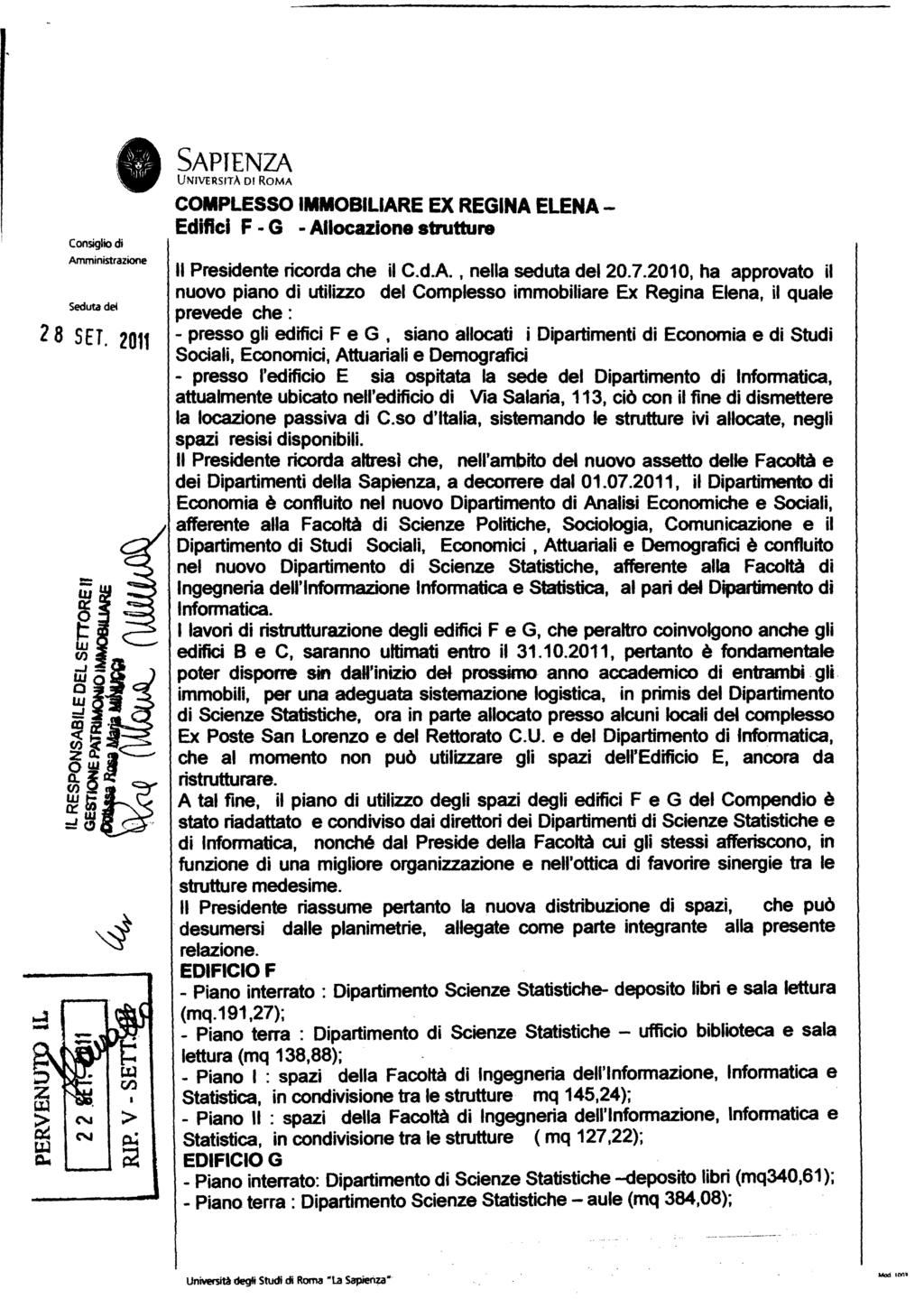 Consiglio di Amministrazione Seduta del 28 SE. 2011 SAPENZA UNVERSTÀ D ROMA COMPLESSO MMOBLARE EX REGNA ELENA Edifici F ~ G - Allocazione strutture l Presidente ricorda che il C.d.A. nella seduta del 20.