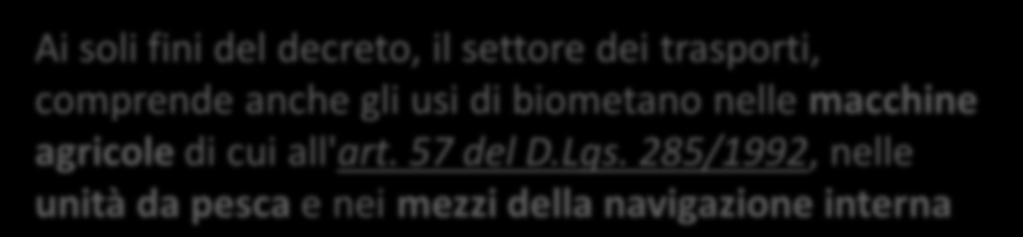 Biometano: produzione e consumo in Agricoltura CIC per usi del biometano in ambito agricolo Ai soli fini del decreto, il settore dei trasporti, comprende anche gli usi di biometano nelle macchine