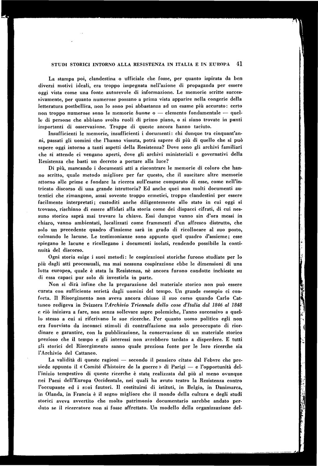 STUDI STORICI INTORNO ALLA RESISTENZA IN ITALIA E IN EUROPA 41 La stam pa poi, clandestina o ufficiale che fosse, p er quanto ispirata da ben diversi m otivi ideali, era troppo im pegnata nell azione