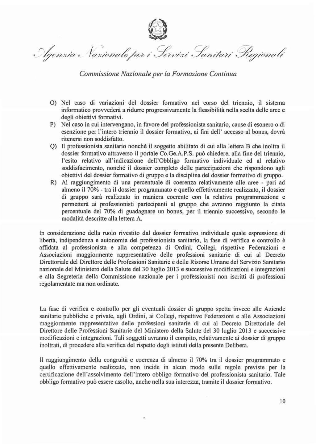 O) Nel caso di variazioni del dossier formativo nel corso del triennio, il sistema informatico provvederà a ridurre progressivamente la flessibilità nella scelta delle aree e degli obiettivi