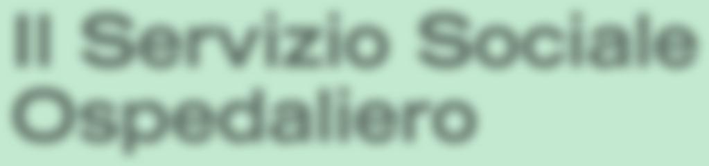 Il Servizio Sociale Ospedaliero Le attività prevalenti del servizio sono dirette a facilitare la dimissione ospedaliera dei pazienti attraverso la messa in rete delle risorse territoriali.