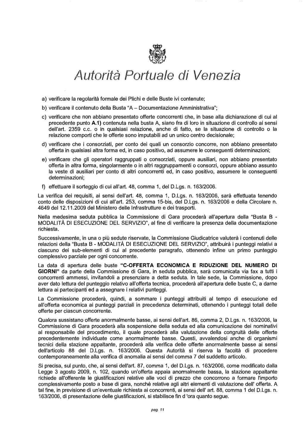 A u torità Portua le di Ven ezia a ) ve rif ica re l a rego la rità fo rm a l e de i P l ich i e d e l le B uste iv i conte n u te ; b ) ve r ifi c a re i l co n te n u to d e l l a B u sta "A - D o