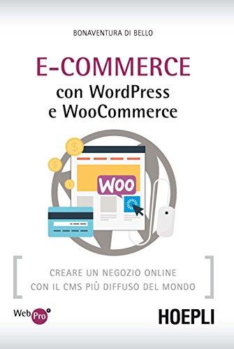 E-Commerce con WordPress e Woocommerce. Creare un negozio online con il CMS più diffuso del mondo Télécharger ou Lire en ligne E-Commerce con WordPress e Woocommerce.