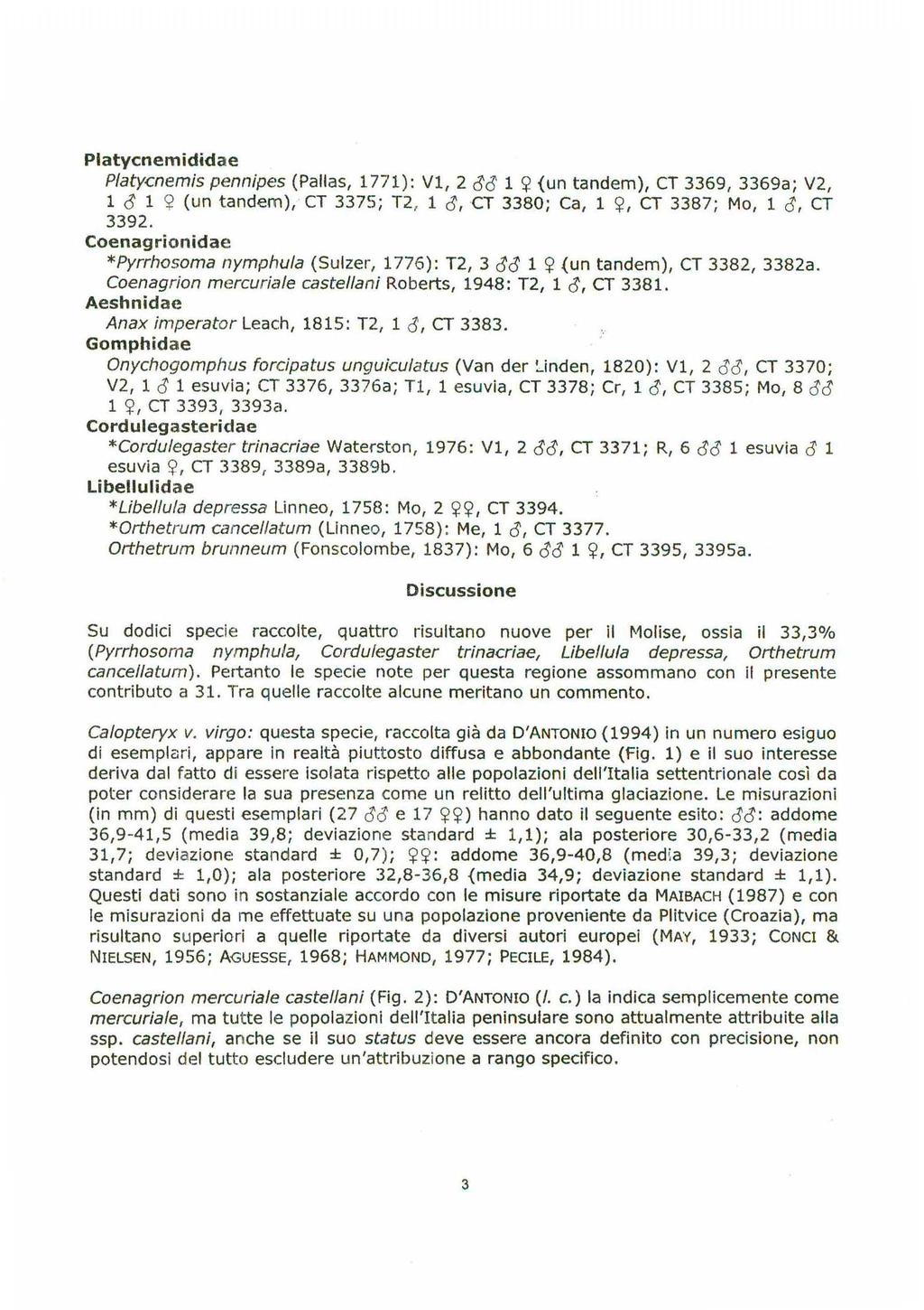 Platycnemididae Platycnemis pennipes (Pallas, 1771): V1, 2 isis 1 e;! (un tandem), CT 3369, 3369a; V2, l is l e;! (un tandem), CT 3375; T2, 1 is,ct 3380; Ca, l e;!, CT 3387; Mo, l 0', CT 3392.