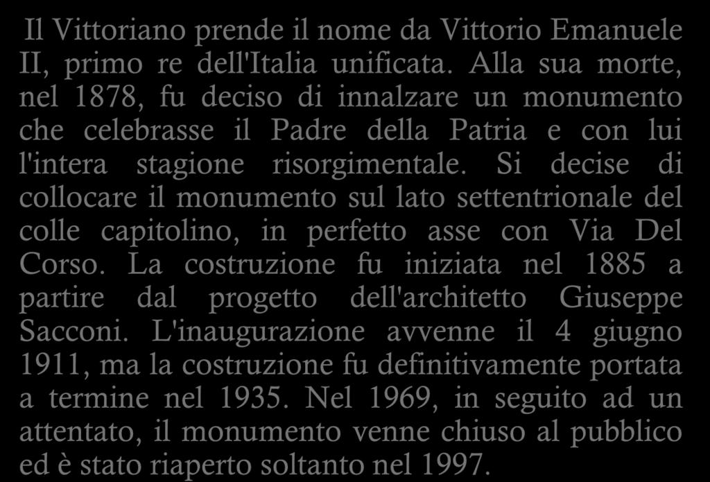 CHE COS E IL VITTORIANO? Il Vittoriano prende il nome da Vittorio Emanuele II, primo re dell'italia unificata.