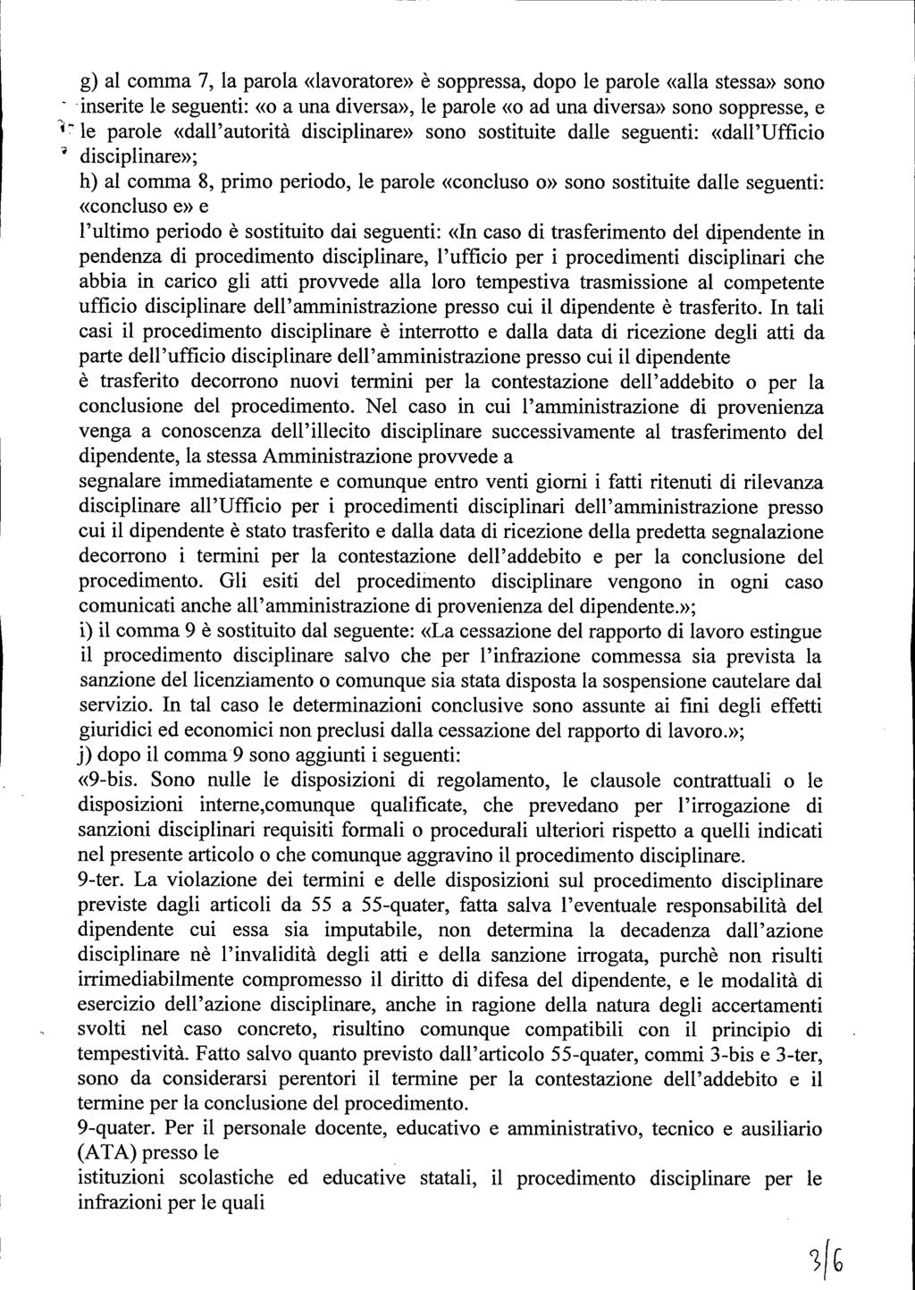 g) al comma 7, la parola «lavoratore» è soppressa, dopo le parole «alla stessa» sono - inserite le seguenti: «o a una diversa», le parole «o ad una diversa» sono soppresse, e t"' le parole