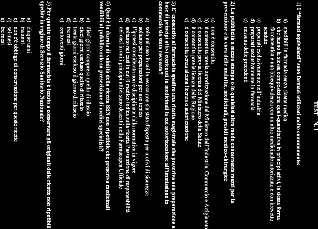 attivi, la stessa forma farmaceutica e una bioequivalenza con un altro medicinale autorizzato e con brevetto scaduto c) preparati esclusivamente nell industria d) preparati esclusivamente in farmacia