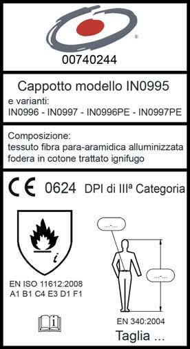 i NOTA INFORMATIVA Cappotto di protezione dal calore e dalla fiamma codice IN0995 e varianti IN0996, IN0997, IN0996PE e IN0997PE: categoria 3 EN 340:2004 indumenti di protezione UNI EN ISO 11612:2008