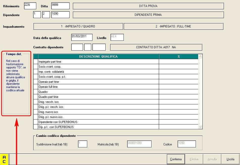 - se si desidera effettuare il passaggio da Tempo Determinato a Tempo Indeterminato mantenendo la stessa codifica basta richiamare il dipendente, indicare la data di qualifica e premere Conferma ; -