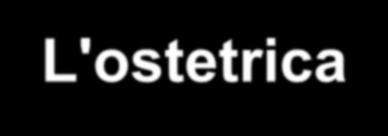 Gravidanza a basso rischio ostetrico L'ostetrica è la figura professionale più esperta ed adeguata per seguire la gravidanza fisiologica in tutte le sue fasi, in autonomia, capace di rivalutare