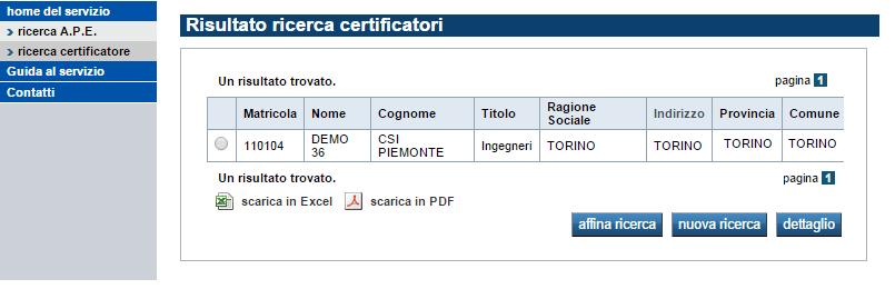 La prima videata permette di compilare, anche parzialmente, i campi che corrispondono al filtro di ricerca: L utente può compilare anche parzialmente i campi del filtro di